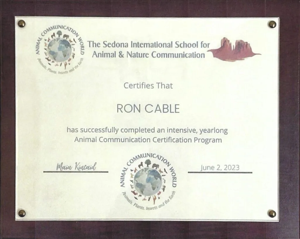Ron Cable’s plaque from The Sedona International School for Animal and Nature Communication, certifying completion of a yearlong Animal Communication Certification Program, June 2, 2023